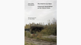 Alte Arbeit & neue Natur. Literarische Spaziergänge auf der Kokerei Hansa